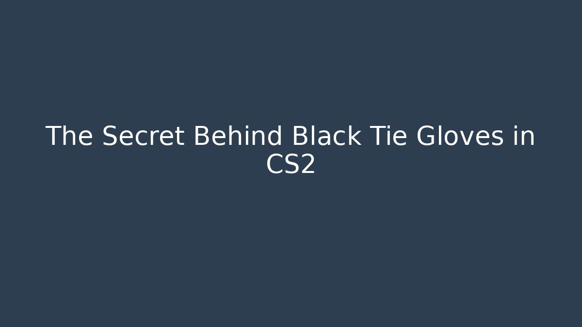 The Secret Behind Black Tie Gloves in CS2