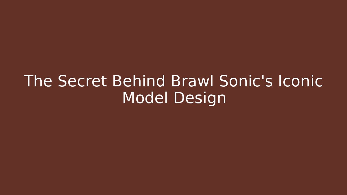 The Secret Behind Brawl Sonic’s Iconic Model Design