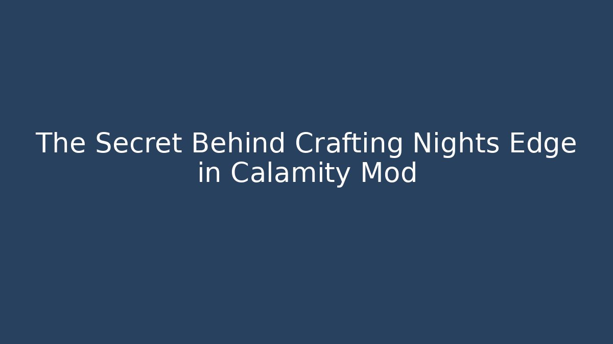 The Secret Behind Crafting Nights Edge in Calamity Mod