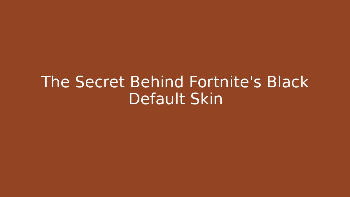 The Secret Behind Fortnite's Black Default Skin