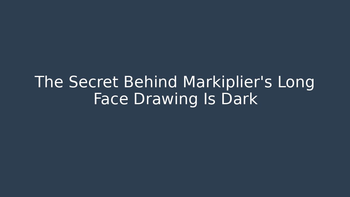 The Secret Behind Markiplier's Long Face Drawing Is Dark