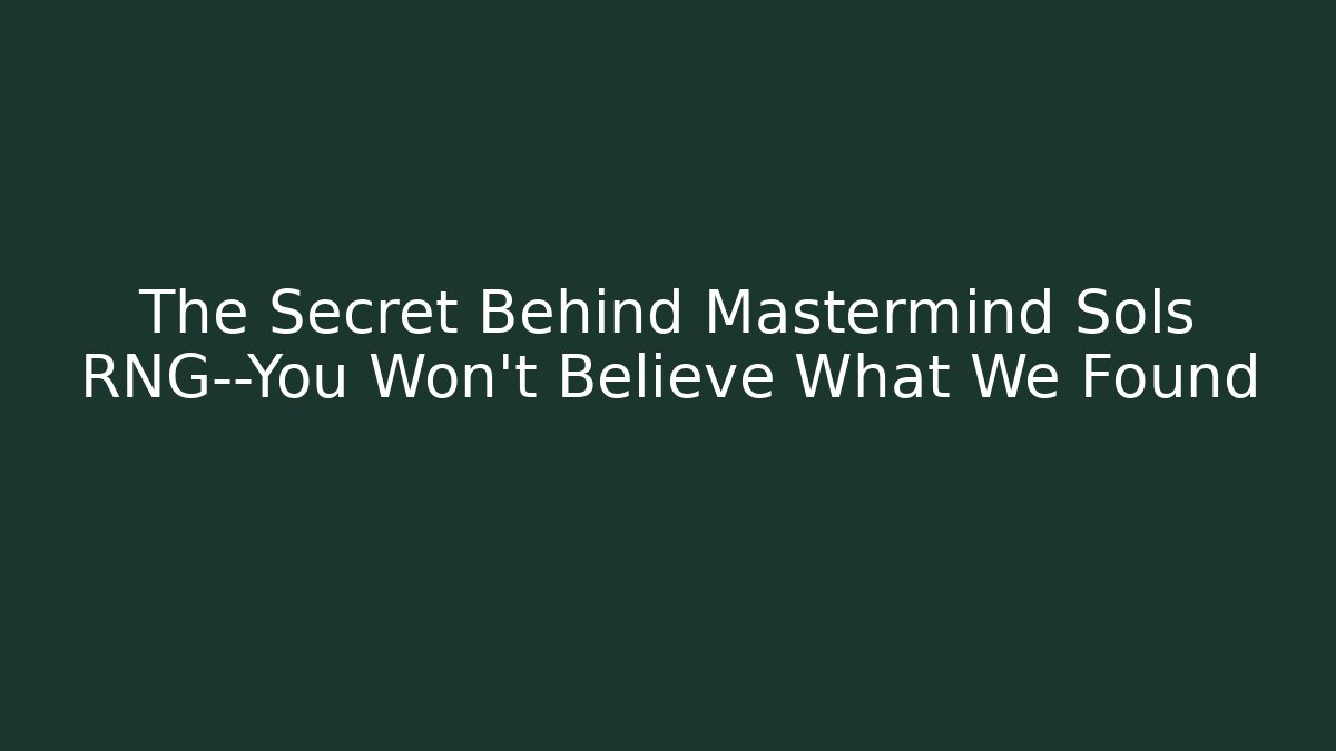 The Secret Behind Mastermind Sols RNG—You Won’t Believe What We Found - Felix Cat Insurance