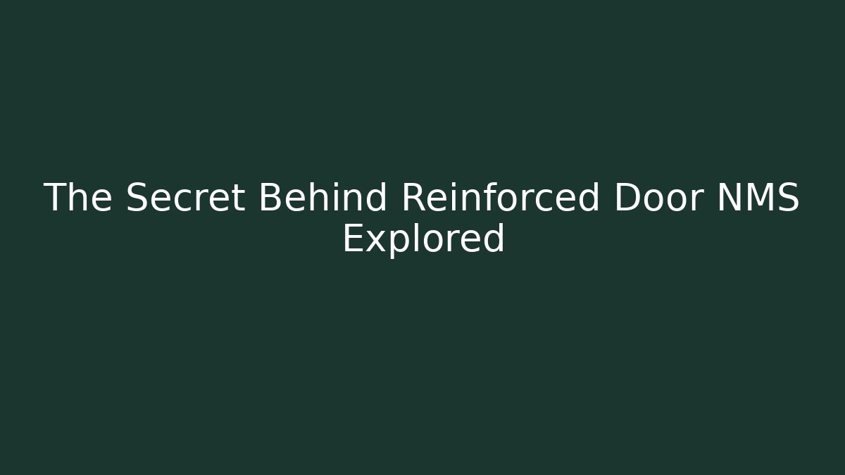 The Secret Behind Reinforced Door NMS Explored
