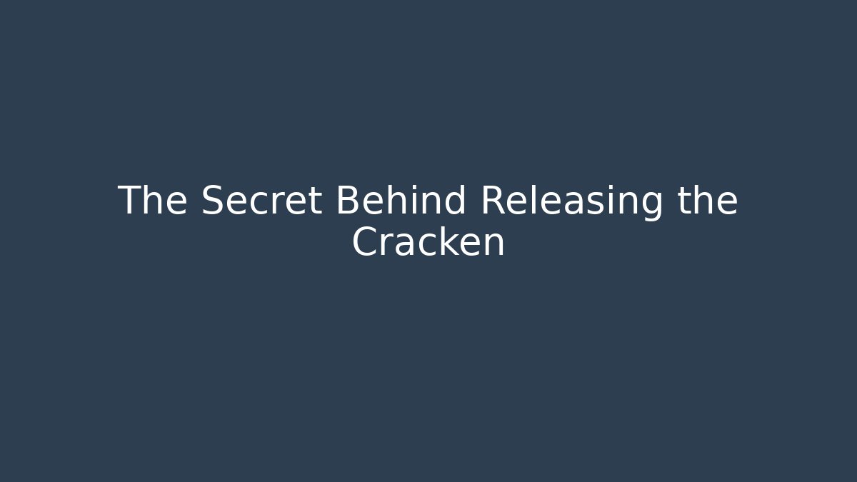 The Secret Behind Releasing the Cracken