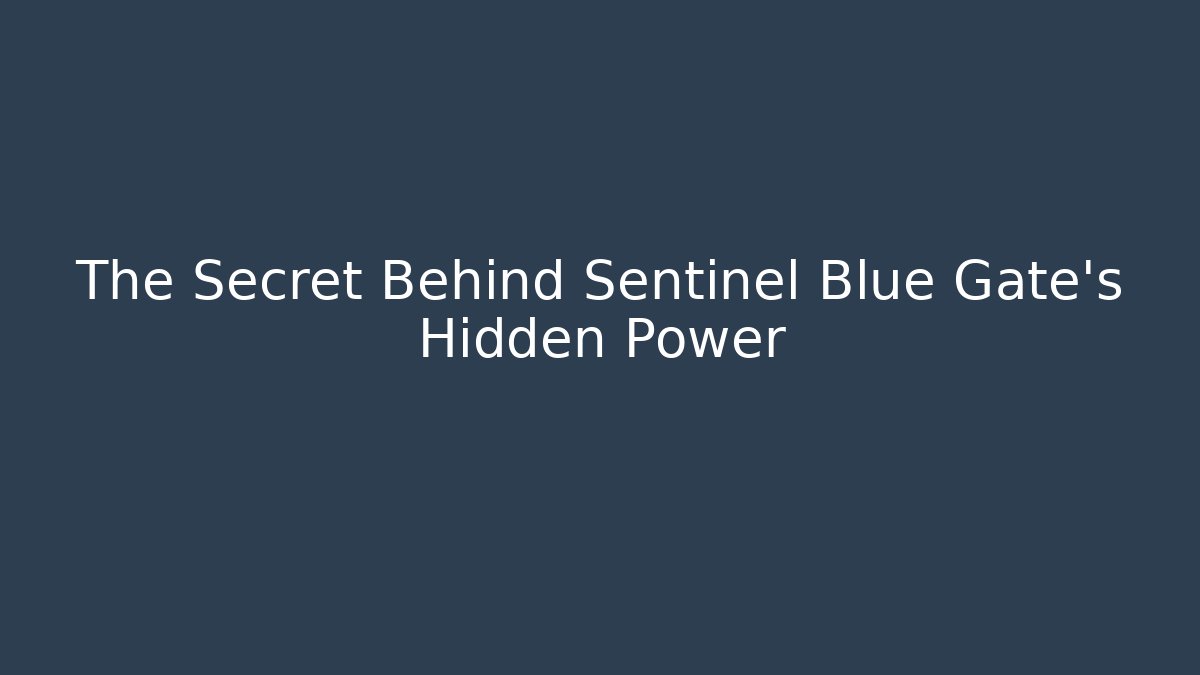 The Secret Behind Sentinel Blue Gate's Hidden Power