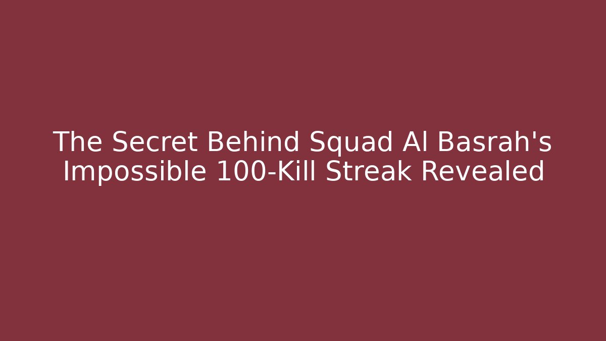 The Secret Behind Squad Al Basrah's Impossible 100-Kill Streak Revealed
