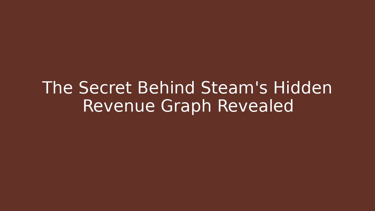 The Secret Behind Steam's Hidden Revenue Graph Revealed
