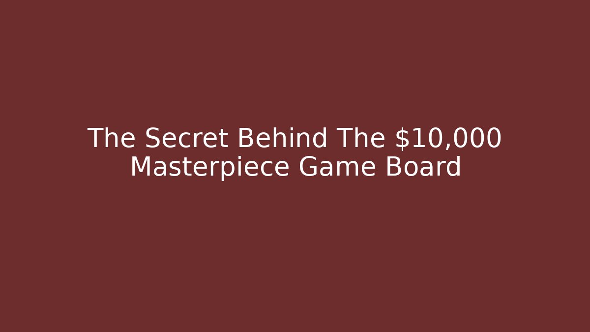 The Secret Behind The $10,000 Masterpiece Game Board
