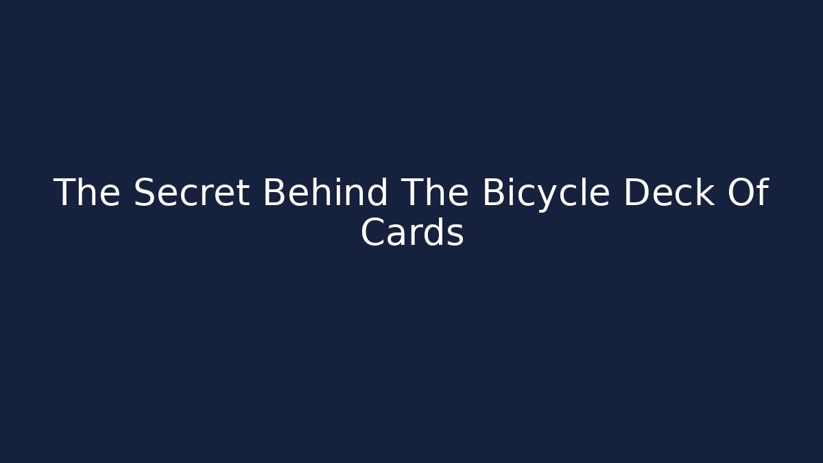 The Secret Behind The Bicycle Deck Of Cards