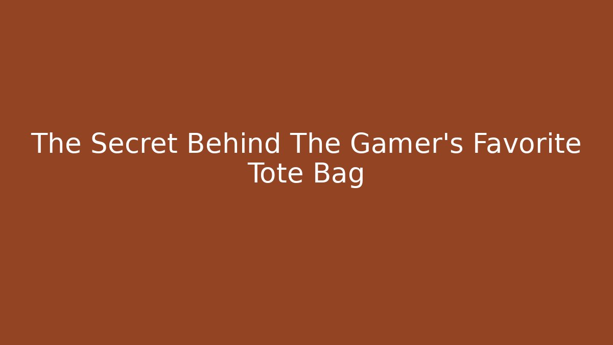 The Secret Behind The Gamer's Favorite Tote Bag