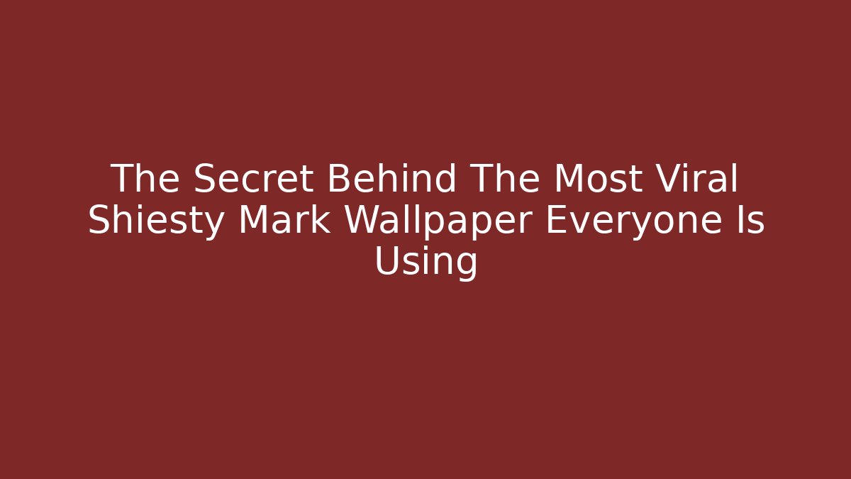 The Secret Behind The Most Viral Shiesty Mark Wallpaper Everyone Is Using