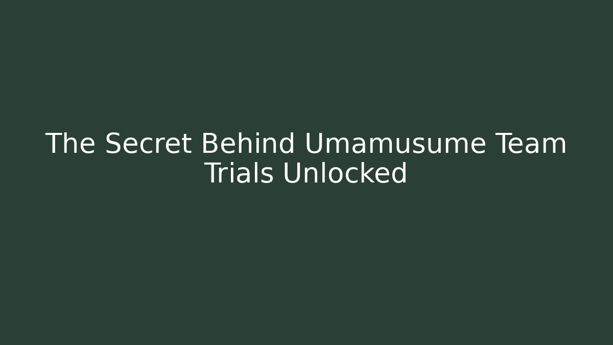 The Secret Behind Umamusume Team Trials Unlocked