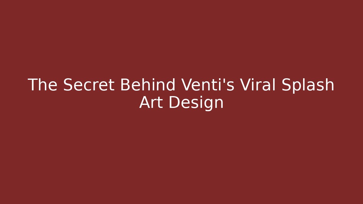 The Secret Behind Venti's Viral Splash Art Design