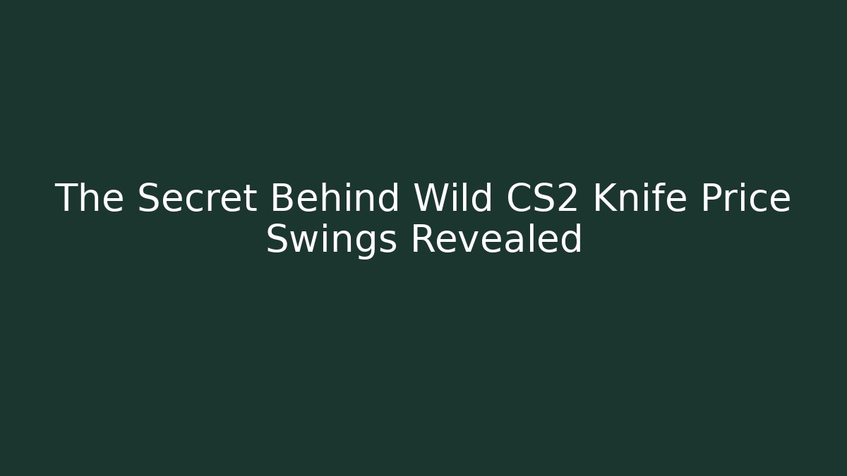 The Secret Behind Wild CS2 Knife Price Swings Revealed - Felix Cat Insurance