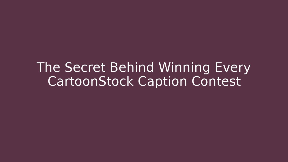 The Secret Behind Winning Every CartoonStock Caption Contest