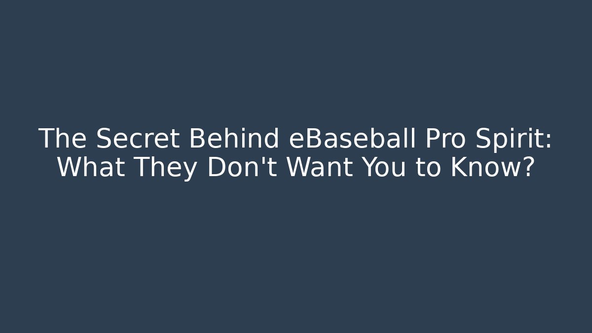 The Secret Behind eBaseball Pro Spirit: What They Don't Want You to Know?