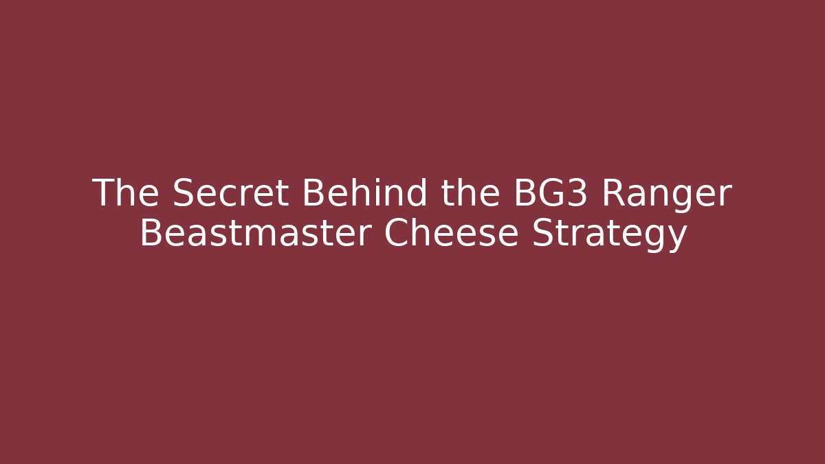 The Secret Behind the BG3 Ranger Beastmaster Cheese Strategy