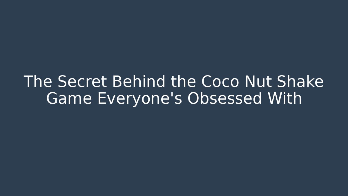 The Secret Behind the Coco Nut Shake Game Everyone’s Obsessed With
