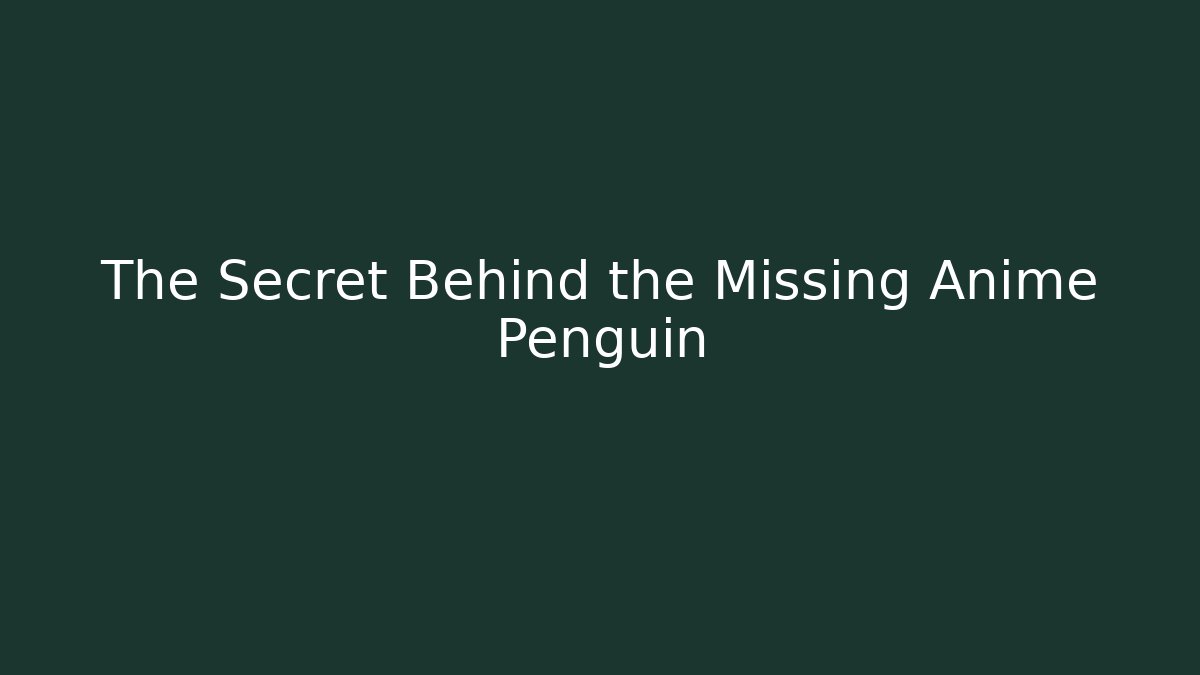 The Secret Behind the Missing Anime Penguin - Felix Cat Insurance