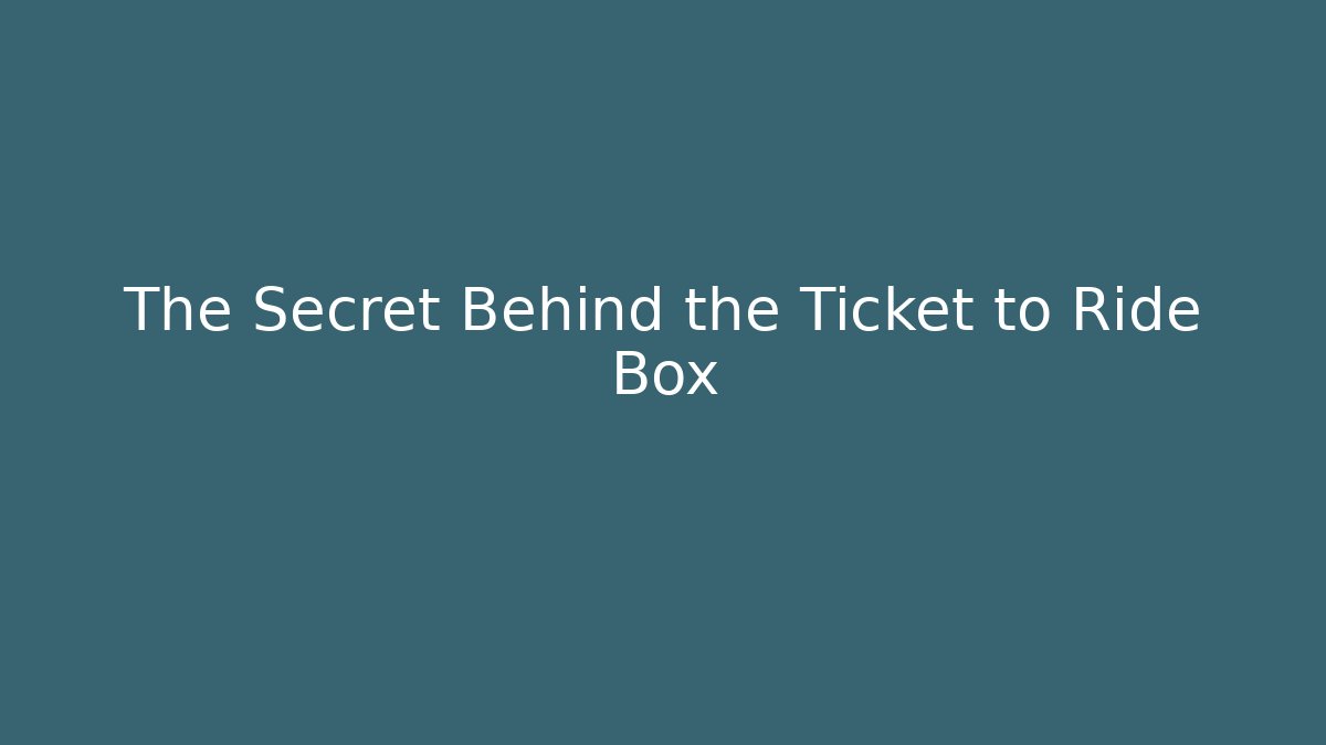 The Secret Behind the Ticket to Ride Box