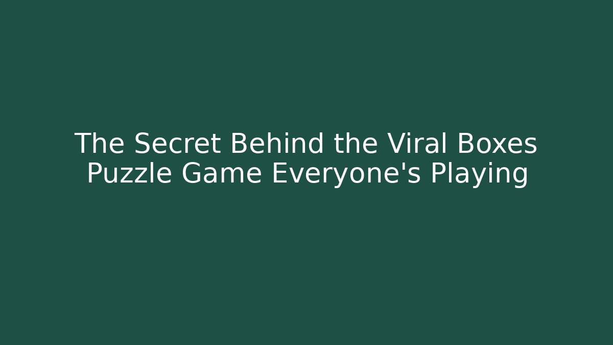 The Secret Behind the Viral Boxes Puzzle Game Everyone's Playing