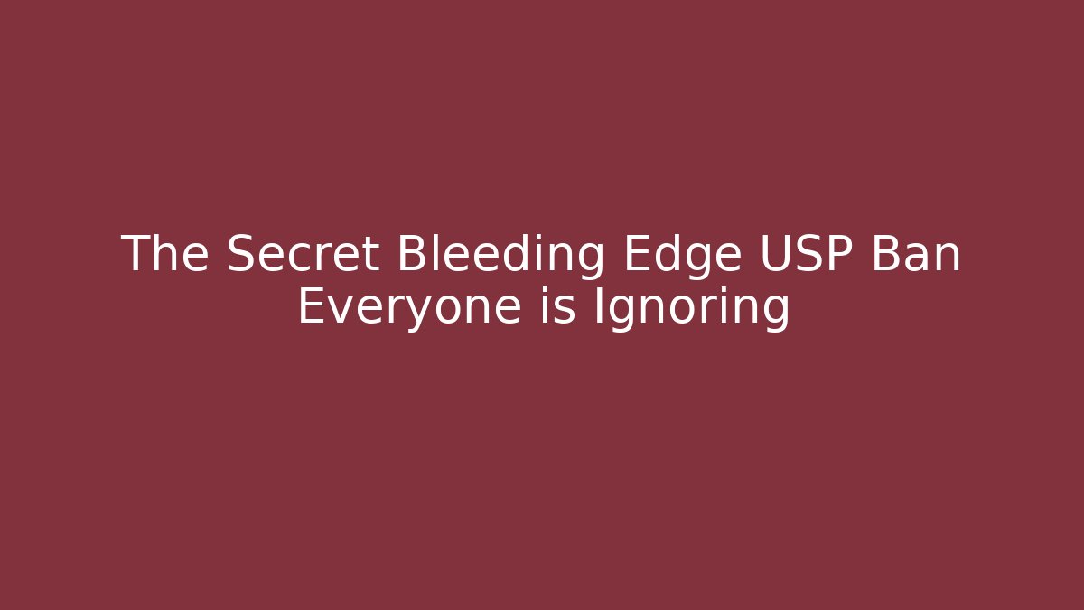 The Secret Bleeding Edge USP Ban Everyone is Ignoring