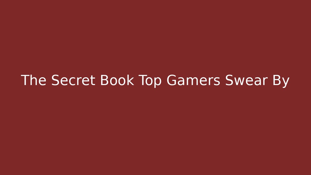The Secret Book Top Gamers Swear By