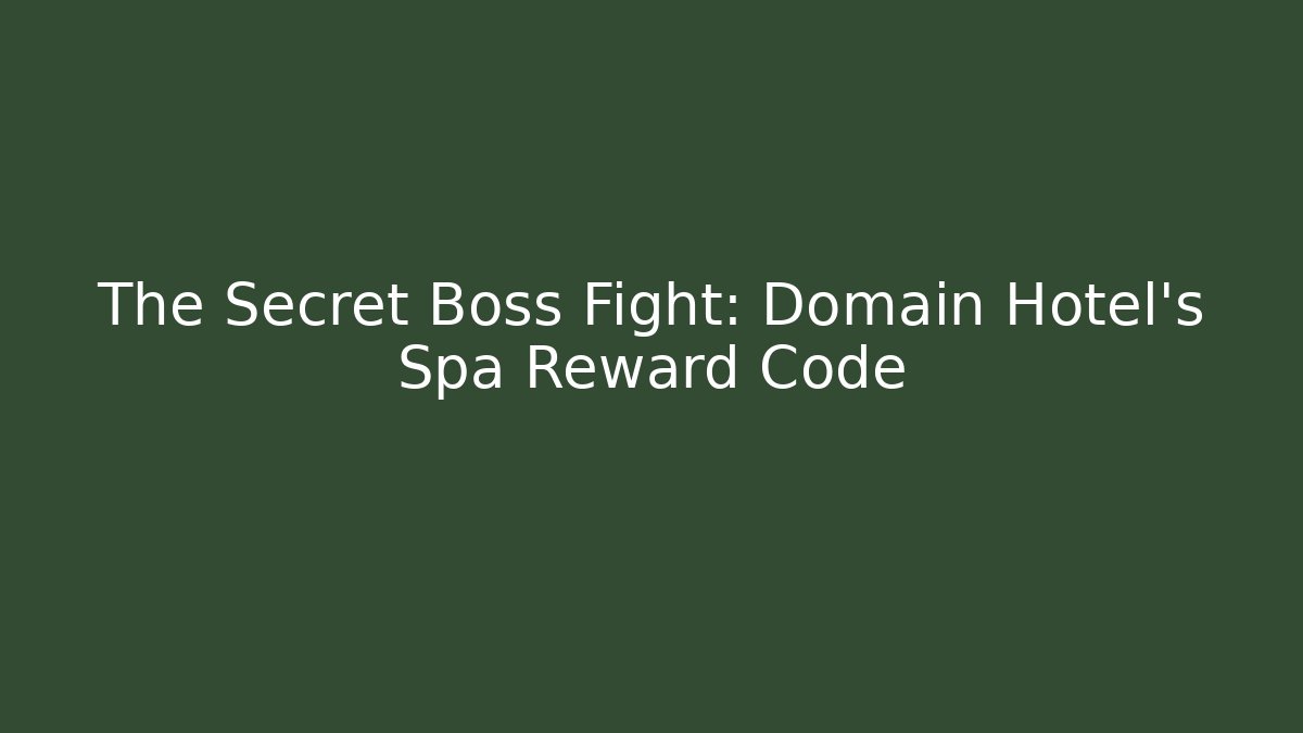 The Secret Boss Fight: Domain Hotel's Spa Reward Code