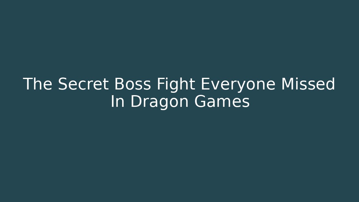 The Secret Boss Fight Everyone Missed In Dragon Games