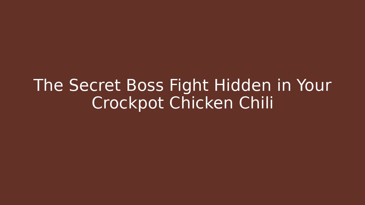 The Secret Boss Fight Hidden in Your Crockpot Chicken Chili