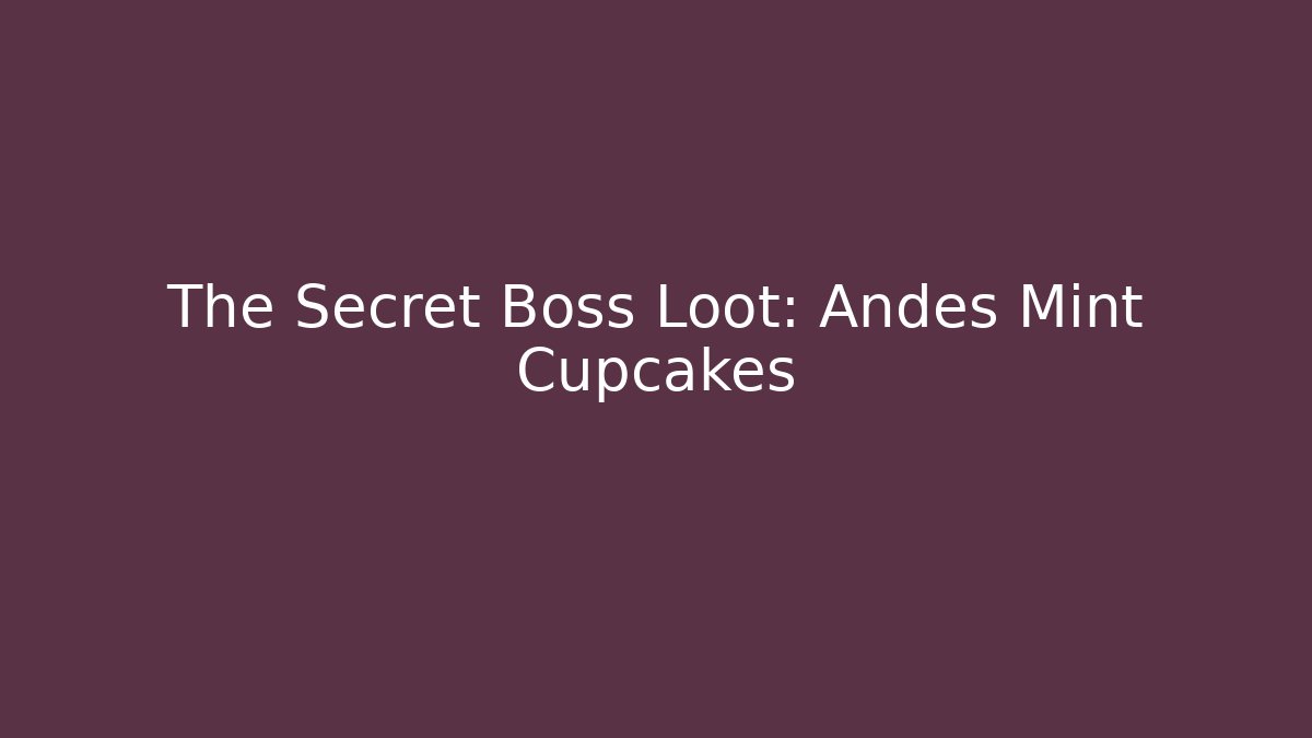 The Secret Boss Loot: Andes Mint Cupcakes