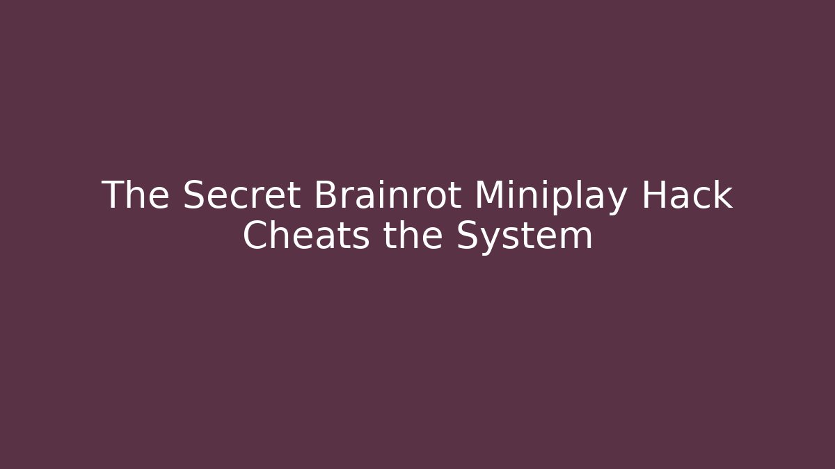 The Secret Brainrot Miniplay Hack Cheats the System
