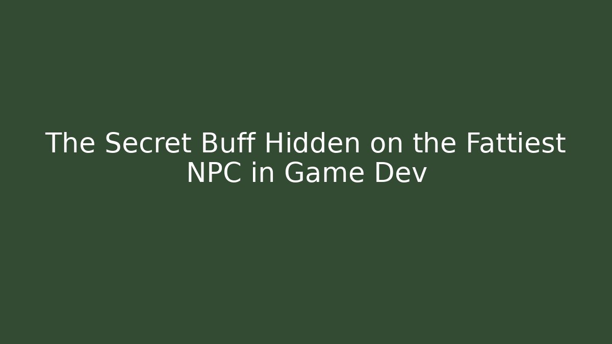 The Secret Buff Hidden on the Fattiest NPC in Game Dev