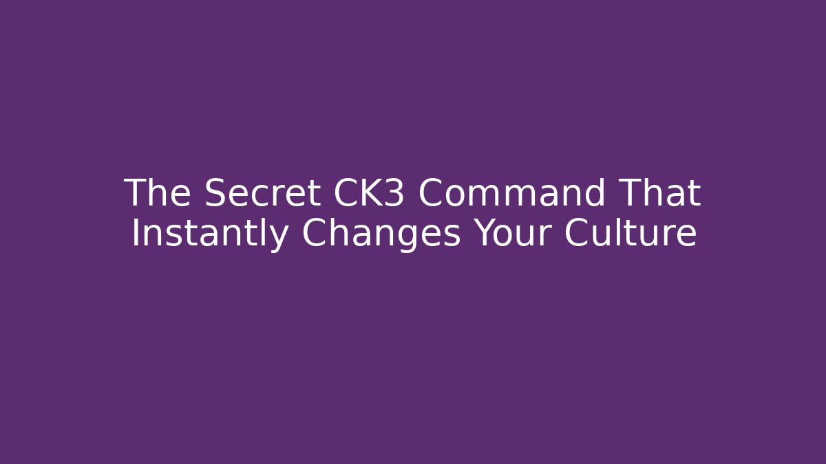 The Secret CK3 Command That Instantly Changes Your Culture