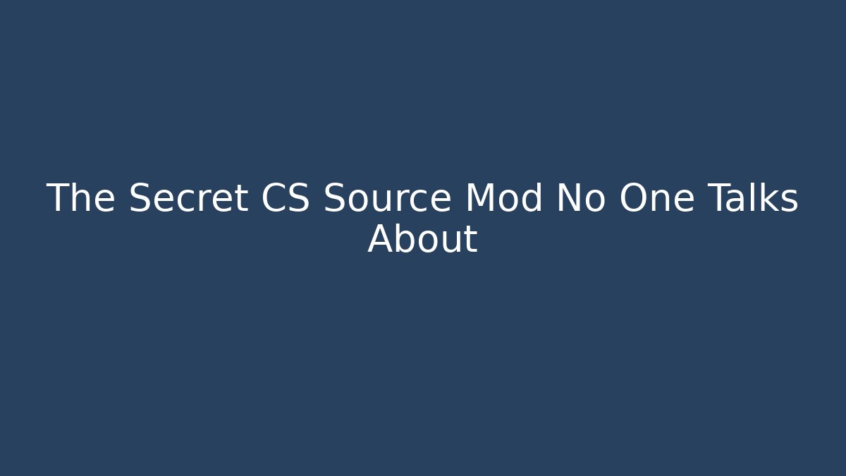 The Secret CS Source Mod No One Talks About