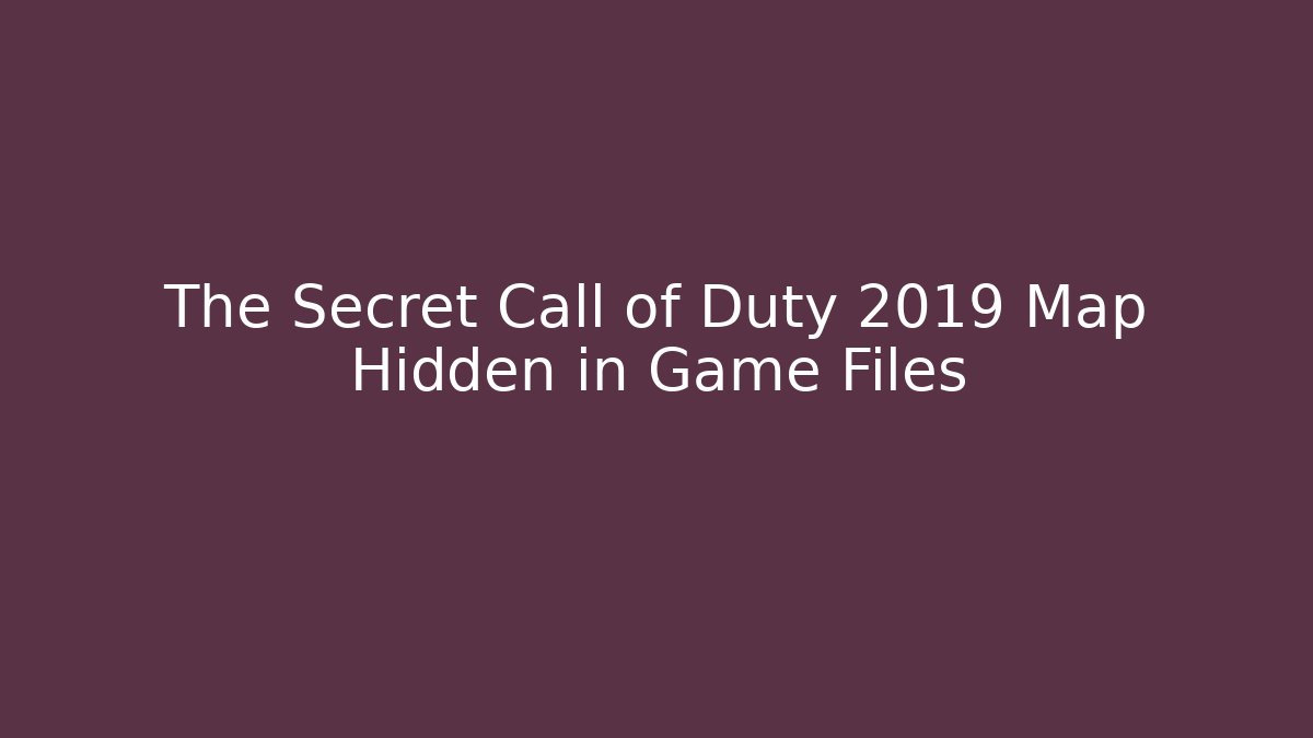 The Secret Call of Duty 2019 Map Hidden in Game Files