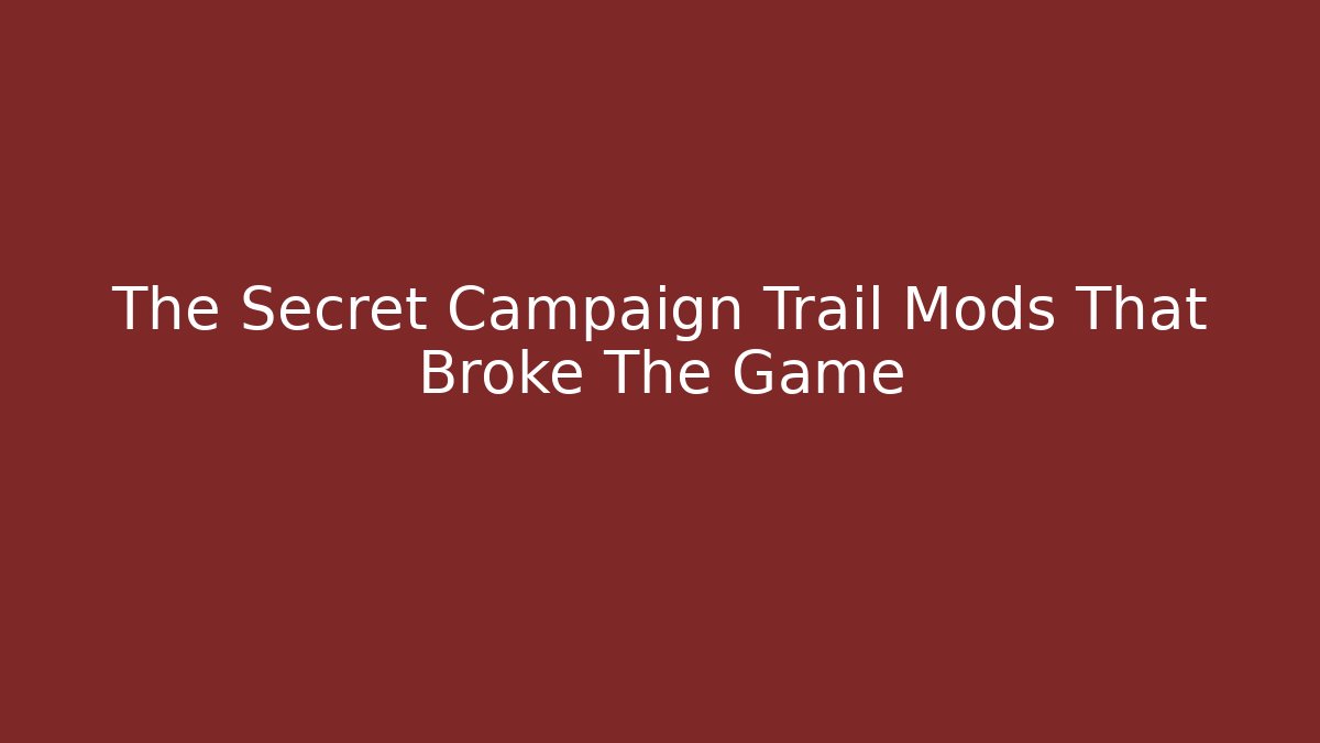 The Secret Campaign Trail Mods That Broke The Game
