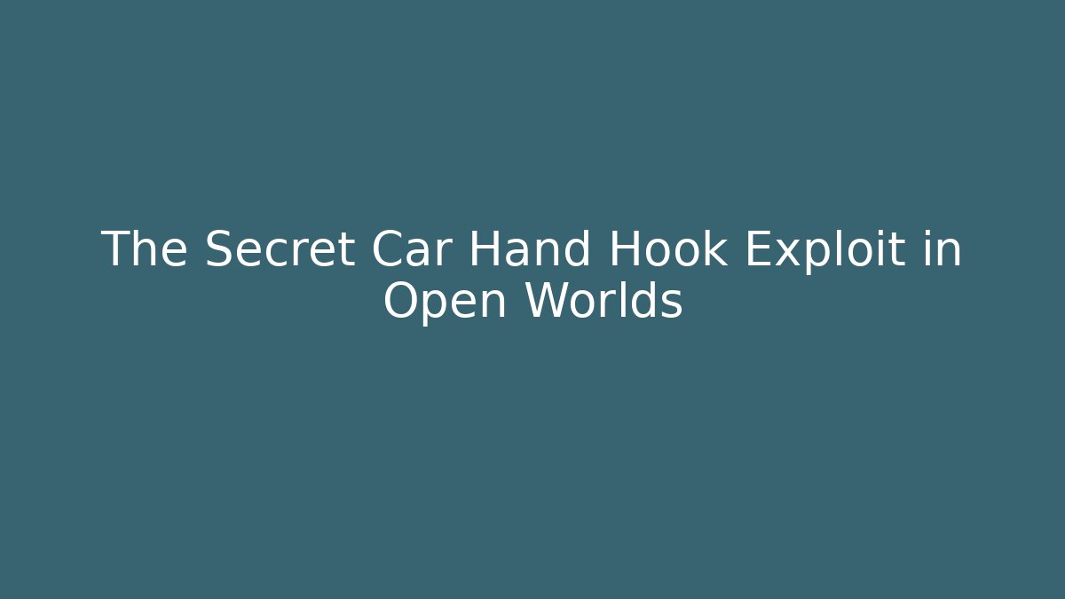 The Secret Car Hand Hook Exploit in Open Worlds