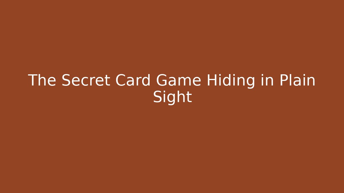 The Secret Card Game Hiding in Plain Sight