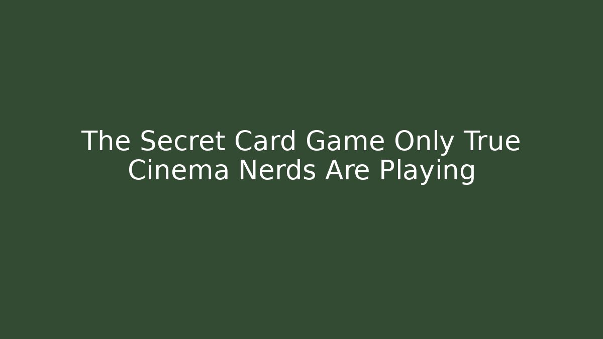 The Secret Card Game Only True Cinema Nerds Are Playing - Felix Cat Insurance