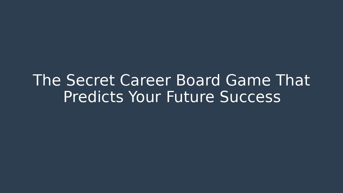 The Secret Career Board Game That Predicts Your Future Success