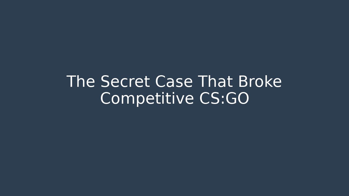 The Secret Case That Broke Competitive CS:GO