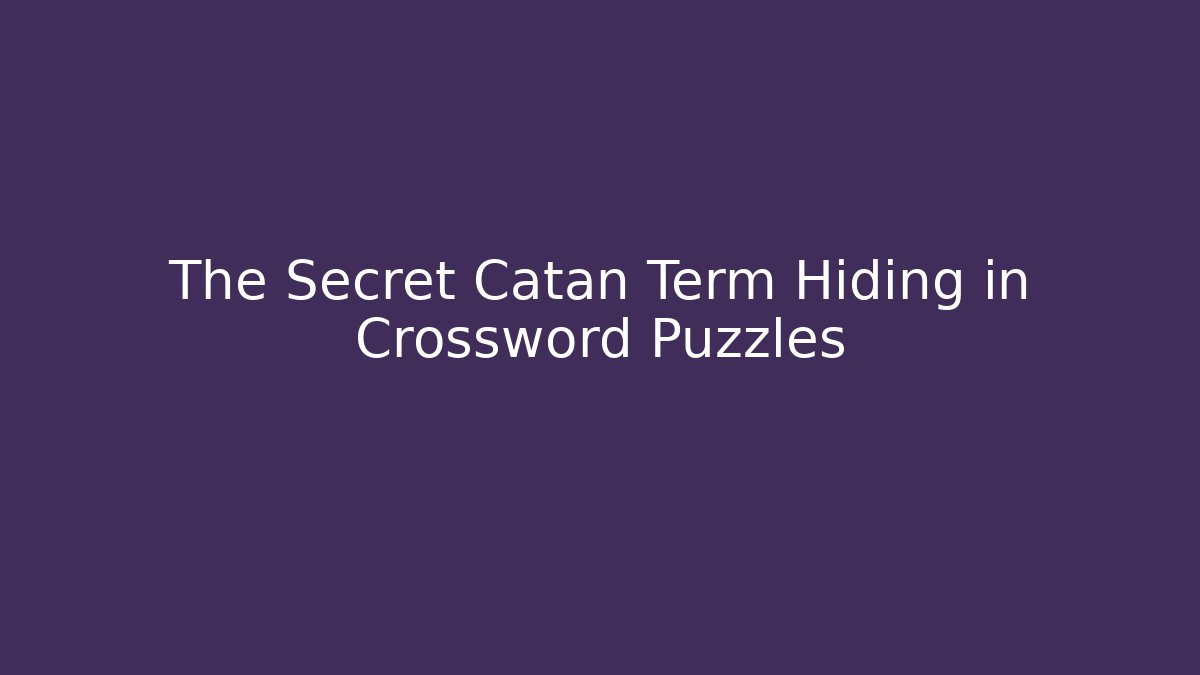 The Secret Catan Term Hiding in Crossword Puzzles