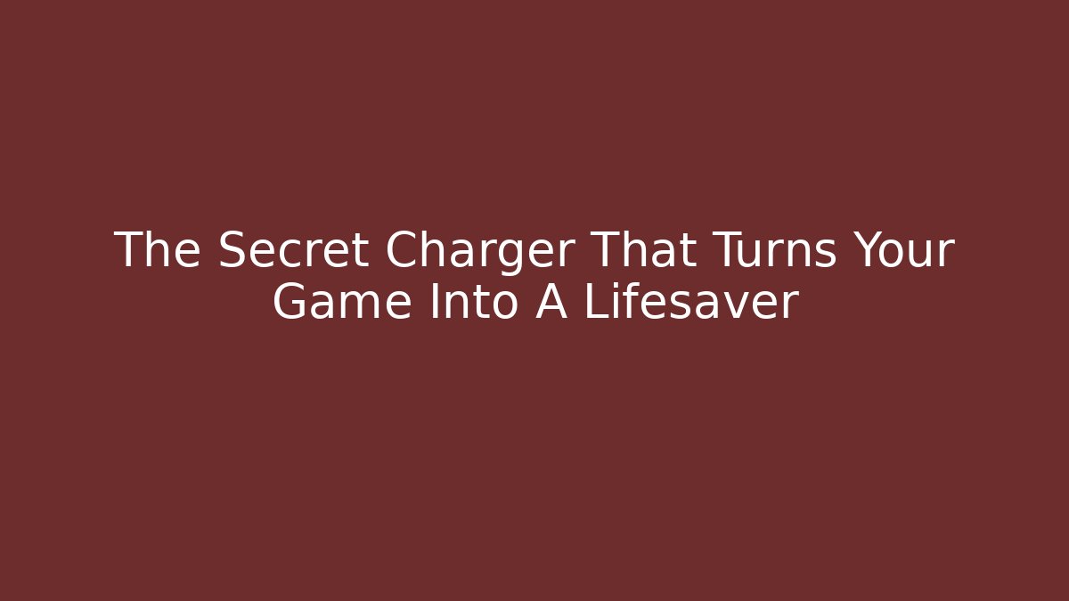 The Secret Charger That Turns Your Game Into A Lifesaver