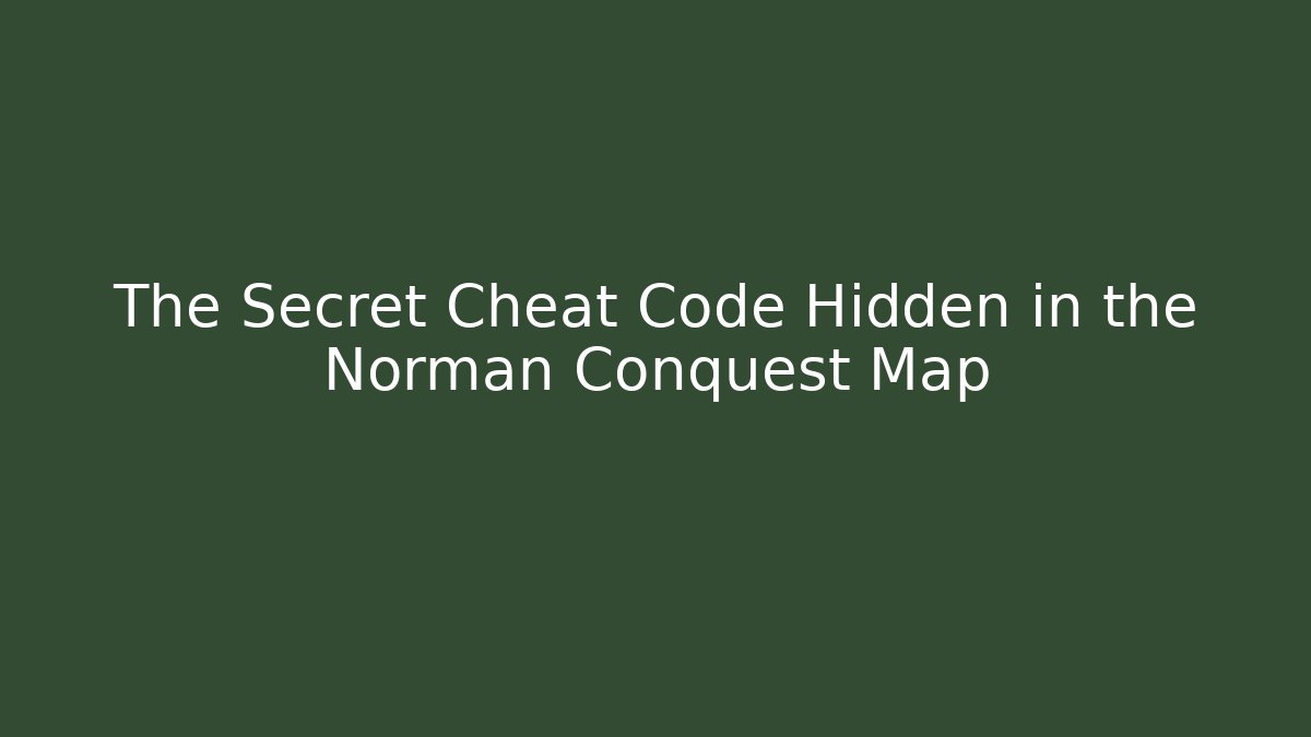 The Secret Cheat Code Hidden in the Norman Conquest Map