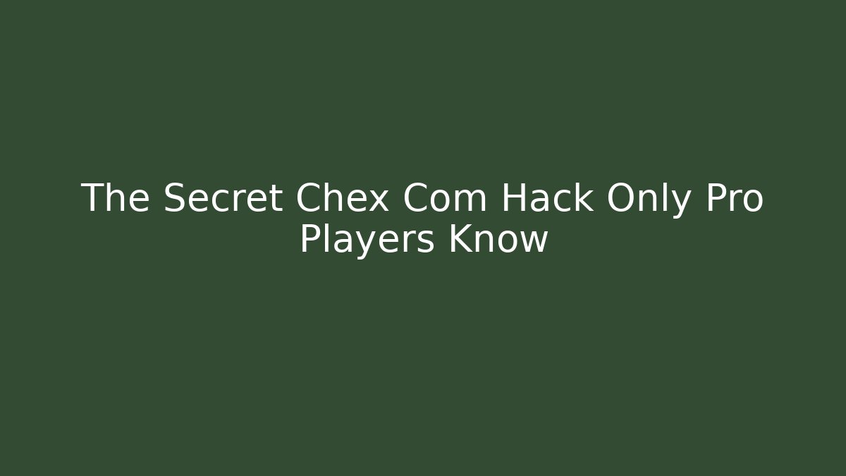 The Secret Chex Com Hack Only Pro Players Know