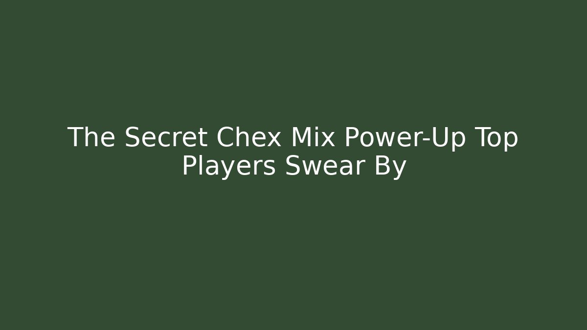 The Secret Chex Mix Power-Up Top Players Swear By