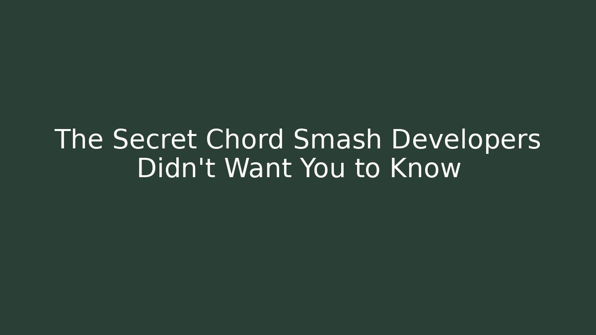 The Secret Chord Smash Developers Didn't Want You to Know