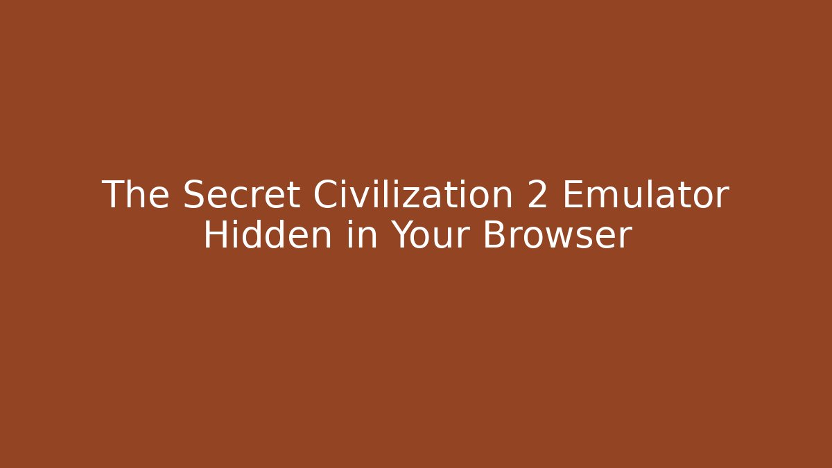 The Secret Civilization 2 Emulator Hidden in Your Browser