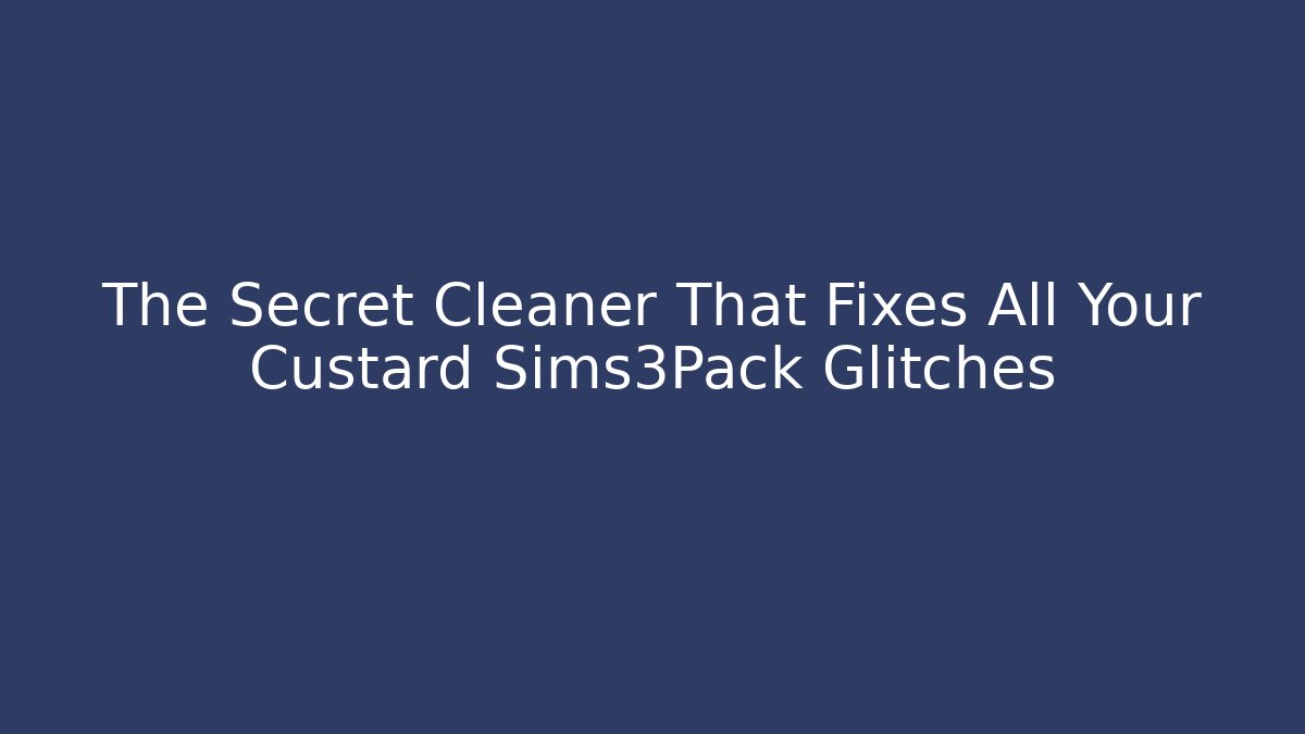 The Secret Cleaner That Fixes All Your Custard Sims3Pack Glitches - Felix Cat Insurance